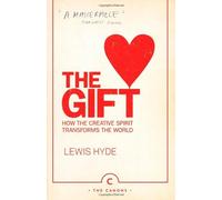 By Lewis Hyde The Gift: How the Creative Spirit Transforms the World (Canons) (Main - Canons Imprint Re-issue)
