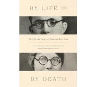 By Life Or By Death: The Life and Legacy of John and Betty Stam