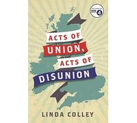 By Linda Colley Acts of Union and Disunion