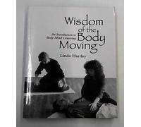 By Linda Hartley The Wisdom of the Body Moving