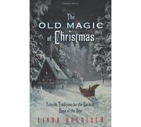 By Linda Raedisch - Old Magic of Christmas: Yuletide Traditions for the Darkest Days of the Year