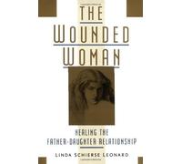 By Linda Schierse Leonard The Wounded Woman: Healing the Father-daughter Relationship (2nd Revised edition) [Paperback]