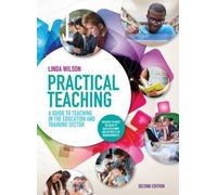 By Linda Wilson Practical Teaching: a Guide to Teaching in the Education and Training Sector: A Guide to Teaching in the Lifelong Learning Sector (2nd edition)