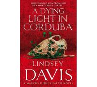 By Lindsey Davis A Dying Light In Corduba: (Falco 8)