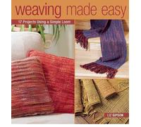By Liz Gipson - Weaving Made Easy: 17 Projects Using a Simple Loom