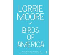 By Lorrie Moore Birds of America