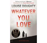 By Louise Doughty Whatever You Love
