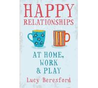 By Lucy Beresford - Happy Relationships at Home, Work & Play