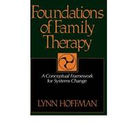 By Lynn Hoffman - Foundations of Family Therapy: Conceptual Framework for Systems Change