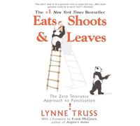 By Lynne Truss Eats Shoots & Leaves: The Zero Tolerance Approach to Punctuation