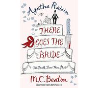 By M.C. Beaton Agatha Raisin: There Goes the Bride