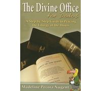By Madeline Pecora Nugent The Divine Office for Dodos: A Step-By-Step Guide to Praying the Liturgy of the Hours