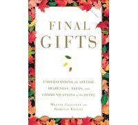 By Maggie Callanan Final Gifts: Understanding the Special Awareness, Needs, and Communications of the Dying (Reprint)