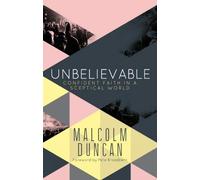 By Malcolm Duncan Unbelievable: Confident Faith in a Sceptical World (1st New edition)
