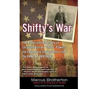 By Marcus Brotherton Shifty's War: The Authorized Biography of Sgt. Darrell "Shifty" Powers, the Legendary Sharpshooter from the Band of Brothers (Reprint)