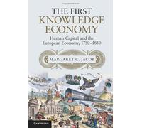 By Margaret C. Jacob - The First Knowledge Economy: Human Capital and the European Economy, 1750-1850