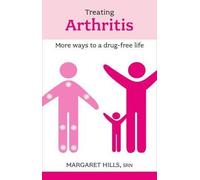 By Margaret Hills - Treating Arthritis: More Ways to a Drug-free Life