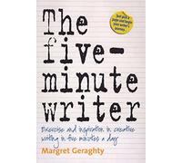 By Margret Geraghty The Five-Minute Writer: Exercise and inspiration in creative writing in five minutes a day (2nd)
