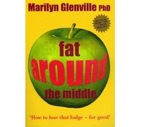 By Marilyn Glenville Fat Around the Middle: How to Lose That Bulge - For Good