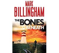 By Mark Billingham The Bones Beneath (Tom Thorne Novels)