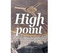 By Mark Clarke High Point: A Guide to Walking the Summits of Great Britain's 85 Historic Counties (1st, December 2014) [Paperback]