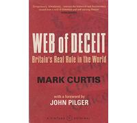 By Mark Curtis Web Of Deceit: Britain's Real Foreign Policy: Britain's Real Role in the World (Soft Bound Edition)