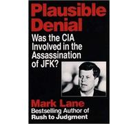 By Mark Lane Plausible Denial: Was the CIA Involved in the JFK Assassination? (Some Fep Dirty)