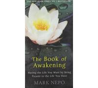 By Mark Nepo - The Book of Awakening: Having the Life You Want By Being Present in the Life You Have