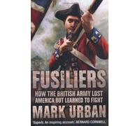 By Mark Urban - Fusiliers: How the British Army Lost America but Learned to Fight