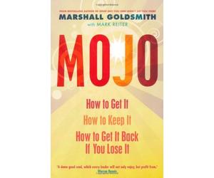 By Marshall Goldsmith - Mojo: How to Get It, How to Keep It, How to Get It Back When You Lose It