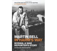 By Martin Bell In Harm's Way: Bosnia: A War Reporter's Story