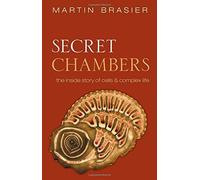 By Martin Brasier - Secret Chambers: The inside story of cells and complex life
