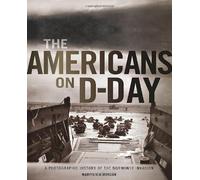 By Martin K.A. Morgan The Americans on D-Day: A Photographic History of the Normandy Invasion [Hardcover]