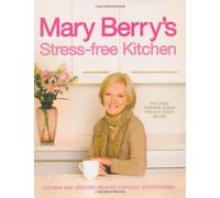 By Mary Berry Mary Berry's Stress-free Kitchen: 120 New and Improved Recipes for Easy Entertaining [Hardcover]