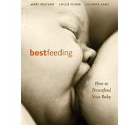 By Mary J. Renfrew Bestfeeding: How to Breastfeed Your Baby (3rd Revised edition)