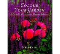 By Mary Keen Colour Your Garden: Portfolio of Inventive Planting Schemes (New edition)