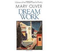 By Mary Oliver - Dream Work