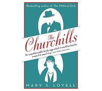 By Mary S. Lovell The Churchills: A Family at the Heart of History - from the Duke of Marlborough to Winston Churchill