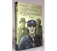 By Mary Soames A Daughter's Tale: The Memoir of Winston and Clementine Churchill's youngest child (First Edition)
