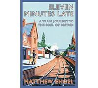By Matthew Engel Eleven Minutes Late A Train Journey to the Soul of Britain by Engel, Matthew ( Author ) ON Feb-05-2010, Paperback