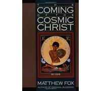 By Matthew Fox - The Coming of the Cosmic Christ