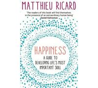 By Matthieu Ricard Happiness: A Guide to Developing Life's Most Important Skill [Paperback]