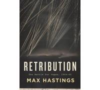 By Max Hastings Retribution: The Battle for Japan, 1944-45 (1st U.S. Ed) [Hardcover]