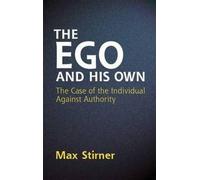 By Max Stirner The Ego and His Own: The Case of the Individual Against Authority (Dover Books on Western Philosophy)
