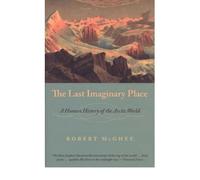 By McGhee, Robert ( Author ) [ The Last Imaginary Place: A Human History of the Arctic World By May-2007 Paperback