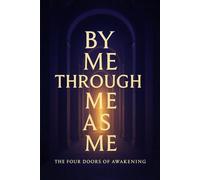 By Me, Through Me, As Me: The Four Doors of Awakening