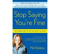 By Mel Robbins Stop Saying You're Fine: The No-Bs Guide to Getting What You Want (Reprint)