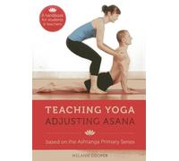 By Melanie Cooper - Teaching Yoga, Adjusting Asana: Based on the Ashtanga Primary Series: A Handbook for Students and Teachers (Spi)