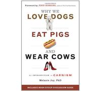 By Melanie Joy - Why We Love Dogs, Eat Pigs and Wear Cows An Introduction to Carnism by Joy, Melanie ( Author ) ON Aug-03-2011, Paperback
