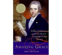 By Metaxas, Eric ( Author ) [ Amazing Grace: William Wilberforce and the Heroic Campaign to End Slavery By Feb-2007 Hardcover